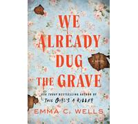We Already Dug the Grave : A Southern Gothic Thriller from the Author of This Girl's a Killer