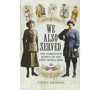 We Also Served: The Forgotten Women of the First World War