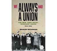 We Always Had a Union : The New York Hotel Workers' Union, 1912-1953
