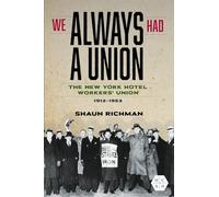 We Always Had a Union: The New York Hotel Workers' Union, 1912-1953 (Working Class in American History)