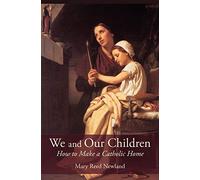 We and Our Children: How to Make a Catholic Home