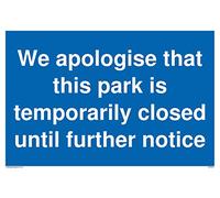 We apologise that this park is temporarily closed until further notice sign - Plastic Rigid 3mm