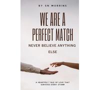We Are A Perfect Match, Never Believe Anything Else: A Heartfelt Love Story of Trust, Heartbreak and a Bond Strong Enough to Survive Every Storm | 20 Chapters