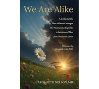 We Are Alike: How A Doctor Leveraged her Neuroscience Expertise to Survive and Heal from Narcissistic Abuse
