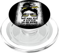 We Are All A Little 10-96 Here Women's Dispatch 911 PopSockets PopGrip for MagSafe