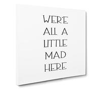 We Are All a Little Mad Modern Typography Quote Canvas Print | Gallery Wrapped 30mm Frame Wall Art | 20x20 inches | Ready to Hang | Modern Typography Picture | Living Room Bedroom Lounge Office