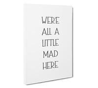 We Are All A Little Mad Typography Canvas Print for Living Room Bedroom Home Office Décor, Wall Art Picture Ready to Hang, 30 x 20 Inch (76 x 50 cm)