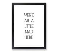 We Are All A Little Mad Typography Framed Print | A2 Black Framed Wall Art | Ready to Hang | Modern Positive Affirmations Picture | Living Room Bedroom Lounge Office