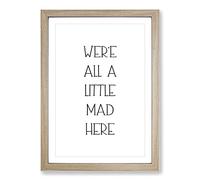 We Are All A Little Mad Typography Framed Print | A2 Oak Framed Wall Art | Ready to Hang | Modern Positive Affirmations Picture | Living Room Bedroom Lounge Office