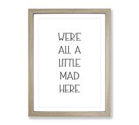 We Are All A Little Mad Typography Quote Framed Print | A3 Oak Framed Wall Art | Ready to Hang | Modern Positive Affirmations Picture | Living Room Bedroom Lounge Office