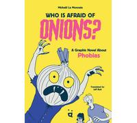 We are All Afraid of Onions : A Graphic Novel of Improbable Phobias