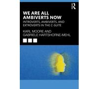 We Are All Ambiverts Now : Introverts, Ambiverts, and Extroverts in the C-Suite