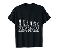 We Are All Being Played - All Chess Pieces In A Big Game T-Shirt