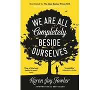 We Are All Completely Beside Ourselves: Shortlisted for the Booker Prize