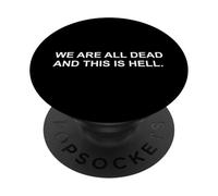 We Are All Dead And This Is Hell Dark Existential Humor Pun PopSockets Adhesive PopGrip
