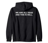 We Are All Dead And This Is Hell Dark Existential Humor Pun Zip Hoodie