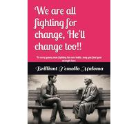 We are all fighting for change, He'll change too!!: To every young man fighting his own battle, may you find your strength here.