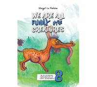 We Are All Funny Little Creatures 8: An illustrated exploration of life's quirkiness (8)