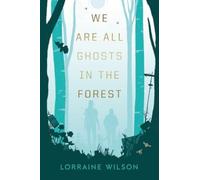 We Are All Ghosts in the Forest : By the Arthur C Clarke nominated author