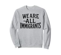 We Are All Immigrants Human Rights Equality No La Migra Sweatshirt