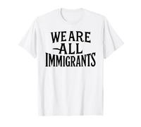 We Are All Immigrants Human Rights Equality No La Migra T-Shirt