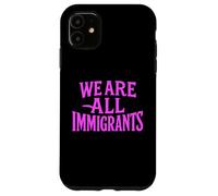 We Are All Immigrants Human Rights No La Migra Protest Rally Case for iPhone 11