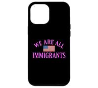 We Are All Immigrants Human Rights No La Migra Protest Rally Case for iPhone 12 Pro Max