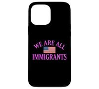 We Are All Immigrants Human Rights No La Migra Protest Rally Case for iPhone 13 Pro Max