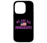 We Are All Immigrants Human Rights No La Migra Protest Rally Case for iPhone 14 Pro