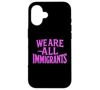 We Are All Immigrants Human Rights No La Migra Protest Rally Case for iPhone 16