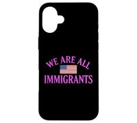 We Are All Immigrants Human Rights No La Migra Protest Rally Case for iPhone 16 Plus