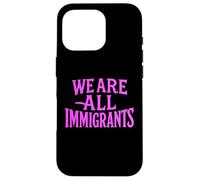 We Are All Immigrants Human Rights No La Migra Protest Rally Case for iPhone 16 Pro