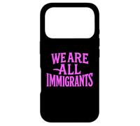 We Are All Immigrants Human Rights No La Migra Protest Rally Case for iPhone 17 Pro