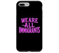 We Are All Immigrants Human Rights No La Migra Protest Rally Case for iPhone 7 Plus/8 Plus