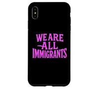 We Are All Immigrants Human Rights No La Migra Protest Rally Case for iPhone XS Max