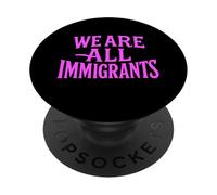 We Are All Immigrants Human Rights No La Migra Protest Rally PopSockets Adhesive PopGrip