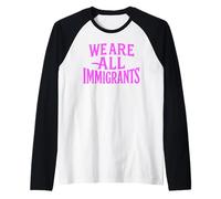 We are All Immigrants Human Rights No La Migra Protest Rally Raglan Baseball Tee