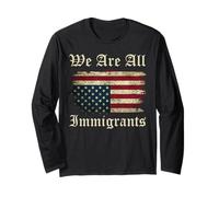 We Are All Immigrants Long Sleeve T-Shirt