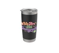 We are All Immigrants Refugee Supporter Pro Immigrant Stainless Steel Insulated Tumbler