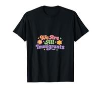 We are All Immigrants Refugee Supporter Pro Immigrant T-Shirt