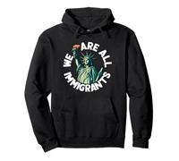 We Are All Immigrants Statue of Liberty Pullover Hoodie