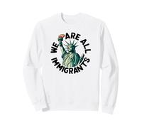 We Are All Immigrants Statue of Liberty Sweatshirt