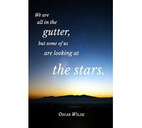 We Are All In The Gutter, But Some Of Us Are Looking At The Stars: Oscar Wilde Quotation Journal