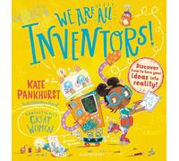 We Are All Inventors! : Discover how to turn your ideas into reality!