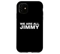We Are All Jimmy Funny Sarcastic Solidarity Statement Humor Case for iPhone 11