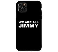We Are All Jimmy Funny Sarcastic Solidarity Statement Humor Case for iPhone 11 Pro Max
