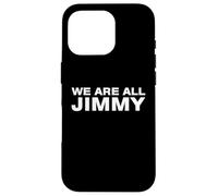 We Are All Jimmy Funny Sarcastic Solidarity Statement Humor Case for iPhone 16 Pro