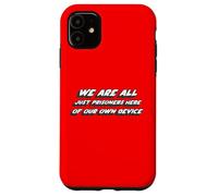 We are all Just Prisoners Here of our own Device Case for iPhone 11