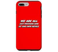 We are all Just Prisoners Here of our own Device Case for iPhone 7 Plus/8 Plus