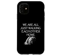 We Are All Just Walking Each Other Home - Quote Case for iPhone 11